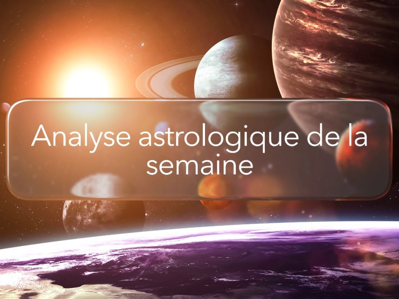 Analyse astrologique de la&nbsp;semaine
